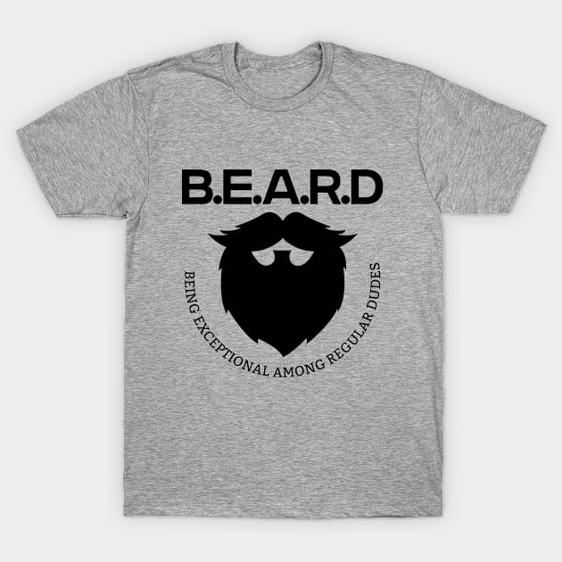 Beard - BEARD Being Exceptional Among Regular Dudes T-Shirt by Kudostees